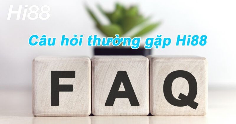 Câu hỏi thường gặp - FAQ 2 Câu hỏi thường gặp Hi88