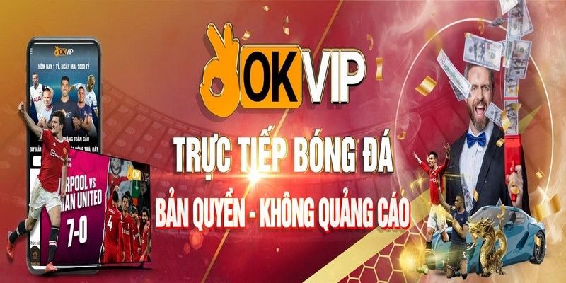 Tổng bộ liên minh OKVIP tập đoàn giải trí số 1 6 Xem trực tiếp bóng đá tại OKVIP